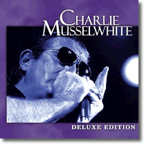 CHARLIE MUSSELWHITE - DELUXE EDITION